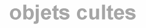 objets cultes